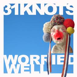 31 Knots : Worried Well